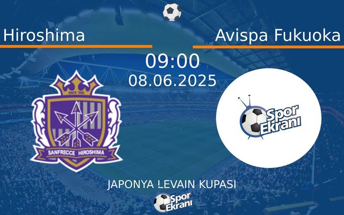 08 Haziran 2025 Hiroshima vs Avispa Fukuoka maçı Hangi Kanalda Saat Kaçta Yayınlanacak?