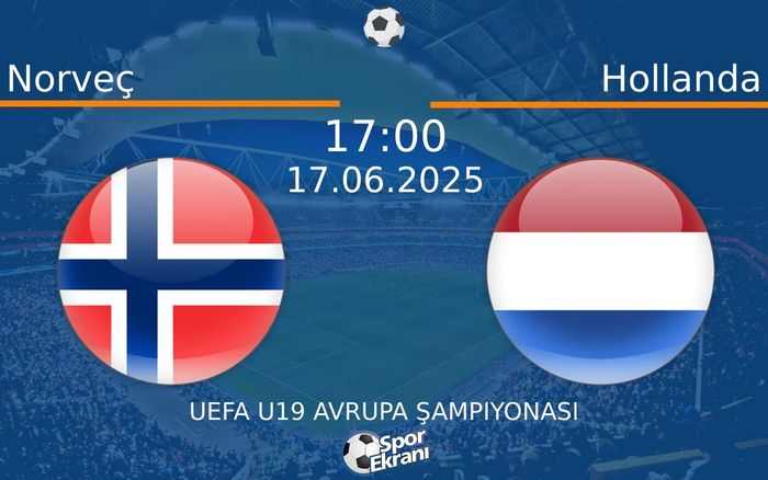 17 Haziran 2025 Norveç vs Hollanda maçı Hangi Kanalda Saat Kaçta Yayınlanacak?