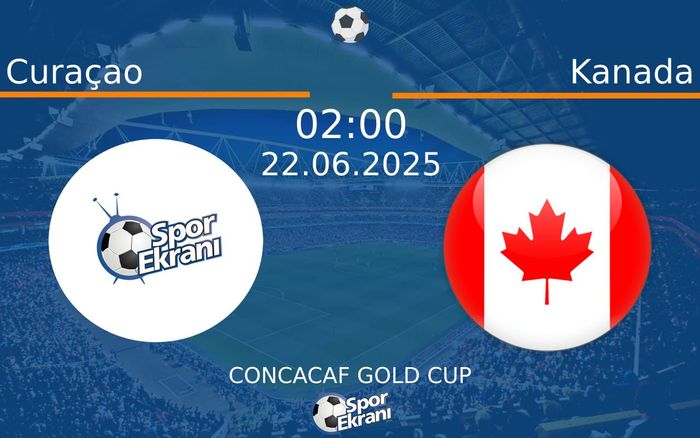22 Haziran 2025 Curaçao vs Kanada maçı Hangi Kanalda Saat Kaçta Yayınlanacak?