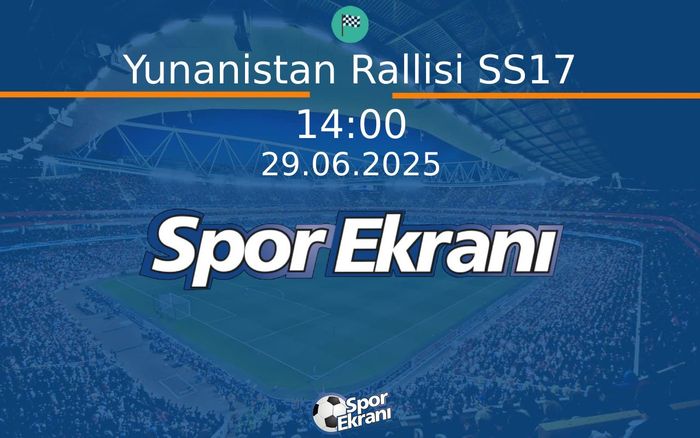29 Haziran 2025 FiA WRC Dünya Ralli Şampiyonasi - Yunanistan Rallisi SS17  Hangi Kanalda Saat Kaçta Yayınlanacak?