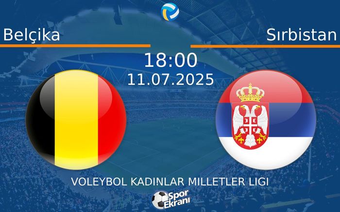 11 Temmuz 2025 Belçika vs Sırbistan maçı Hangi Kanalda Saat Kaçta Yayınlanacak?