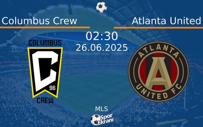 26 Haziran 2025 Columbus Crew vs Atlanta United maçı Hangi Kanalda Saat Kaçta Yayınlanacak?
