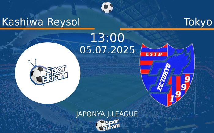 05 Temmuz 2025 Kashiwa Reysol vs Tokyo maçı Hangi Kanalda Saat Kaçta Yayınlanacak?
