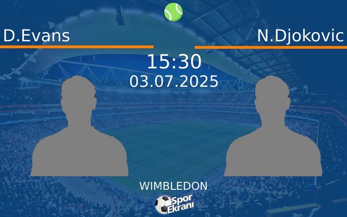 03 Temmuz 2025 D.Evans vs N.Djokovic maçı Hangi Kanalda Saat Kaçta Yayınlanacak? 03 Temmuz 2025 D.Evans vs N.Djokovic maçı Hangi Kanalda Saat Kaçta Yayınlanacak?