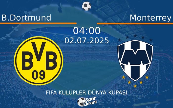 02 Temmuz 2025 B.Dortmund vs Monterrey maçı Hangi Kanalda Saat Kaçta Yayınlanacak?