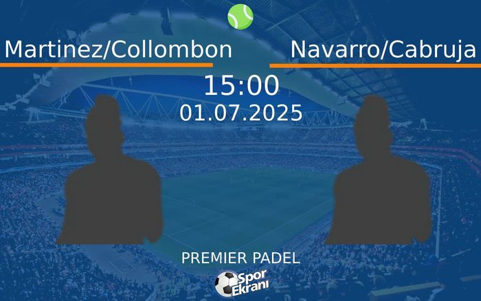 01 Temmuz 2025 Martinez/Collombon vs Navarro/Cabruja maçı Hangi Kanalda Saat Kaçta Yayınlanacak? 01 Temmuz 2025 Martinez/Collombon vs Navarro/Cabruja maçı Hangi Kanalda Saat Kaçta Yayınlanacak?