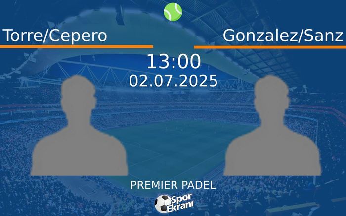 02 Temmuz 2025 Torre/Cepero vs Gonzalez/Sanz maçı Hangi Kanalda Saat Kaçta Yayınlanacak?