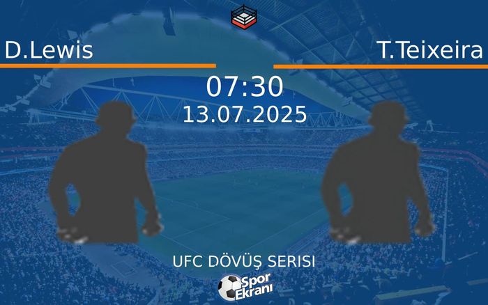 13 Temmuz 2025 D.Lewis vs T.Teixeira maçı Hangi Kanalda Saat Kaçta Yayınlanacak?