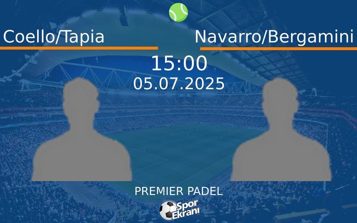 05 Temmuz 2025 Coello/Tapia vs Navarro/Bergamini maçı Hangi Kanalda Saat Kaçta Yayınlanacak?