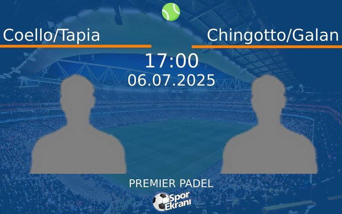06 Temmuz 2025 Coello/Tapia vs Chingotto/Galan maçı Hangi Kanalda Saat Kaçta Yayınlanacak?