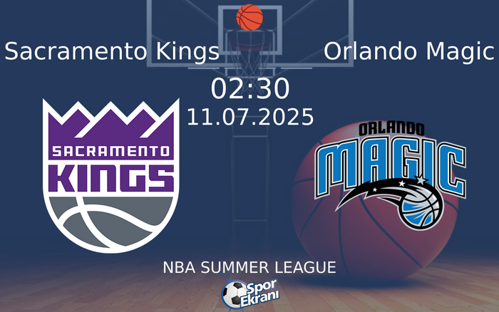11 Temmuz 2025 Sacramento Kings vs Orlando Magic maçı Hangi Kanalda Saat Kaçta Yayınlanacak?