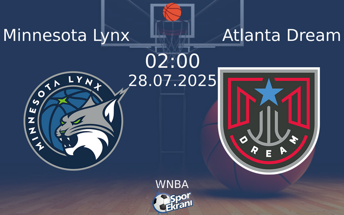 28 Temmuz 2025 Minnesota Lynx vs Atlanta Dream maçı Hangi Kanalda Saat Kaçta Yayınlanacak?