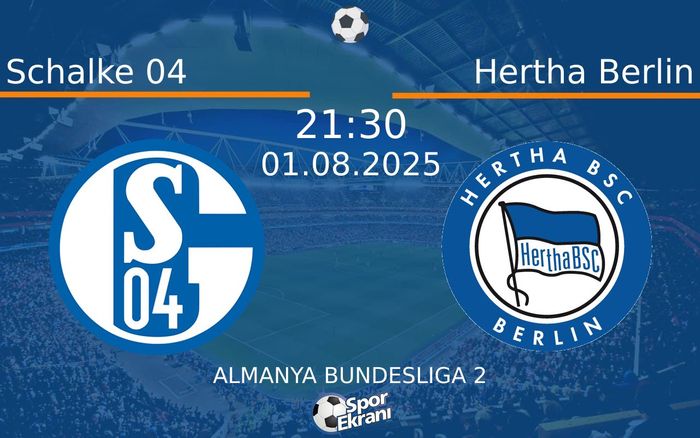 01 Ağustos 2025 Schalke 04 vs Hertha Berlin maçı Hangi Kanalda Saat Kaçta Yayınlanacak?