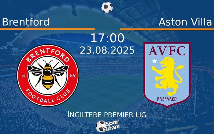 23 Ağustos 2025 Brentford vs Aston Villa maçı Hangi Kanalda Saat Kaçta Yayınlanacak?