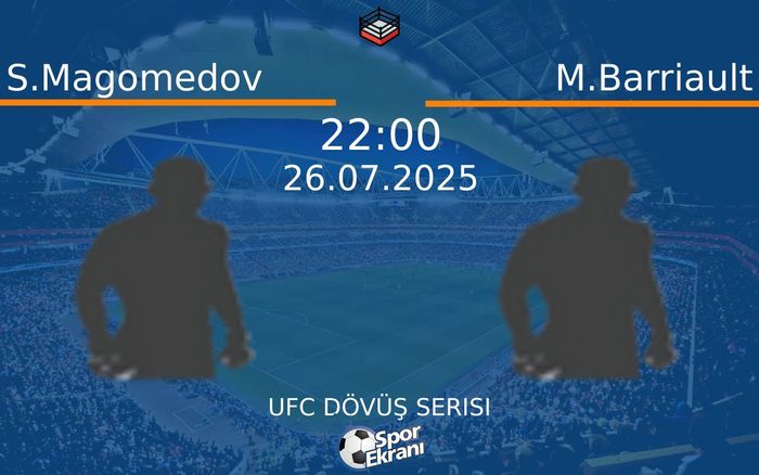 26 Temmuz 2025 S.Magomedov vs M.Barriault maçı Hangi Kanalda Saat Kaçta Yayınlanacak?