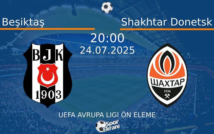 24 Temmuz 2025 Beşiktaş vs Shakhtar Donetsk maçı Hangi Kanalda Saat Kaçta Yayınlanacak?