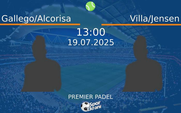 19 Temmuz 2025 Gallego/Alcorisa vs Villa/Jensen maçı Hangi Kanalda Saat Kaçta Yayınlanacak?