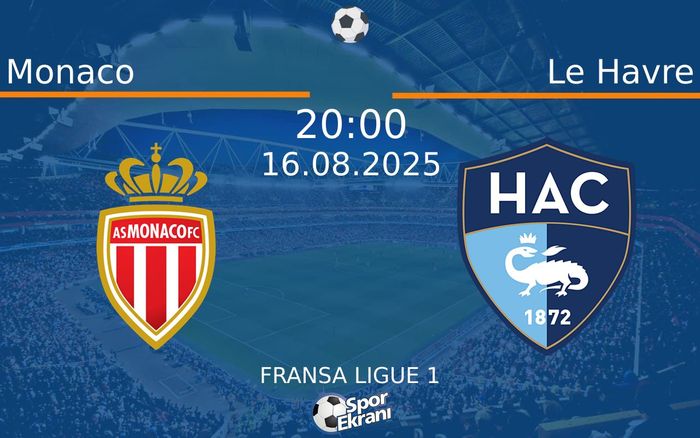 16 Ağustos 2025 Monaco vs Le Havre maçı Hangi Kanalda Saat Kaçta Yayınlanacak?