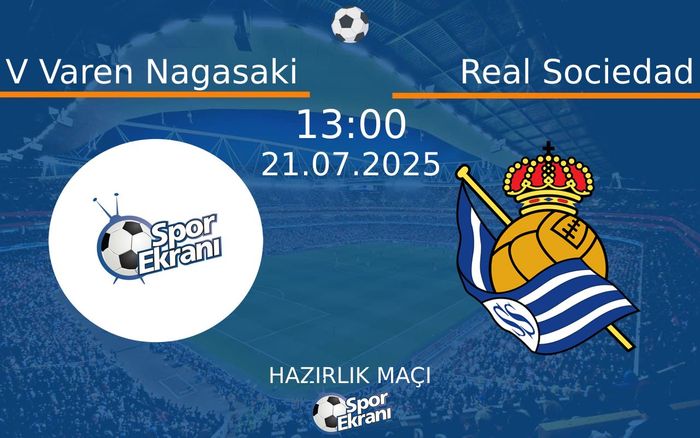 21 Temmuz 2025 V Varen Nagasaki vs Real Sociedad maçı Hangi Kanalda Saat Kaçta Yayınlanacak? 21 Temmuz 2025 V Varen Nagasaki vs Real Sociedad maçı Hangi Kanalda Saat Kaçta Yayınlanacak?