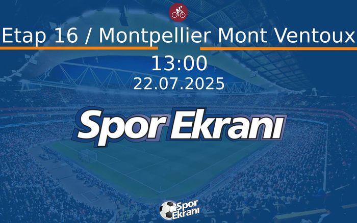22 Temmuz 2025 Bisiklet Tour de France - Etap 16 / Montpellier Mont Ventoux  Hangi Kanalda Saat Kaçta Yayınlanacak?