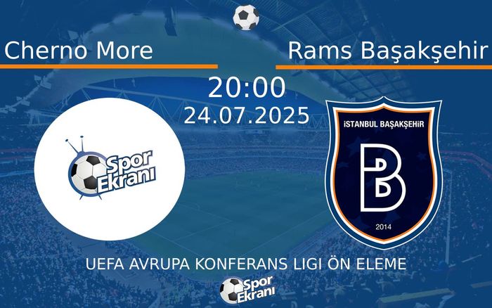 24 Temmuz 2025 Cherno More vs Rams Başakşehir maçı Hangi Kanalda Saat Kaçta Yayınlanacak? 24 Temmuz 2025 Cherno More vs Rams Başakşehir maçı Hangi Kanalda Saat Kaçta Yayınlanacak?