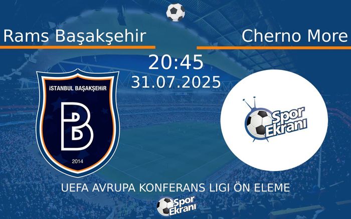31 Temmuz 2025 Rams Başakşehir vs Cherno More maçı Hangi Kanalda Saat Kaçta Yayınlanacak? 31 Temmuz 2025 Rams Başakşehir vs Cherno More maçı Hangi Kanalda Saat Kaçta Yayınlanacak?