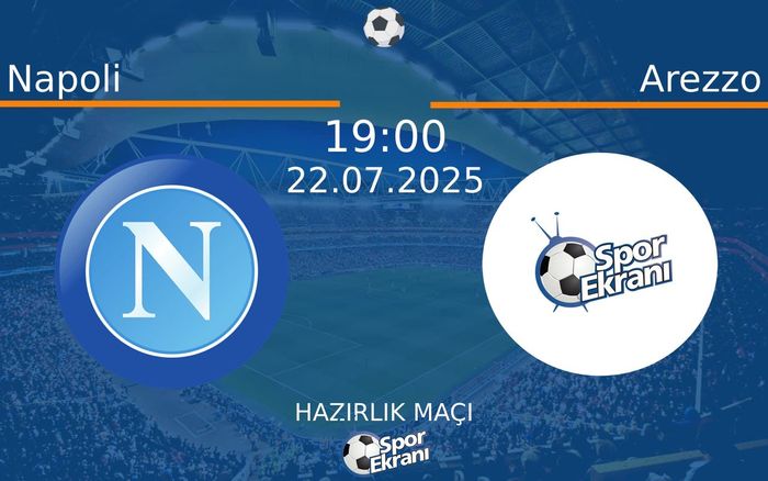 22 Temmuz 2025 Napoli vs Arezzo maçı Hangi Kanalda Saat Kaçta Yayınlanacak?