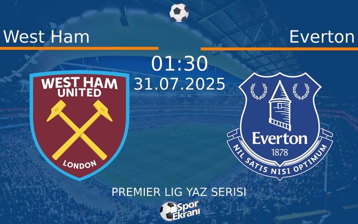 31 Temmuz 2025 West Ham vs Everton maçı Hangi Kanalda Saat Kaçta Yayınlanacak?