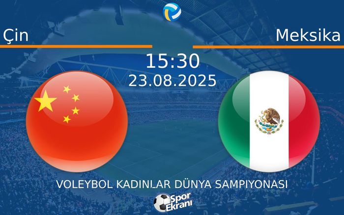 23 Ağustos 2025 Çin vs Meksika maçı Hangi Kanalda Saat Kaçta Yayınlanacak?
