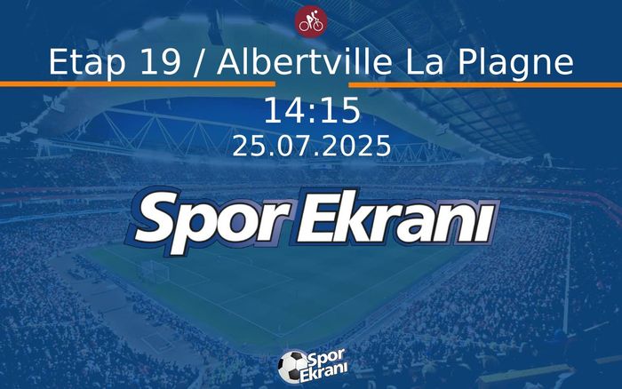 25 Temmuz 2025 Bisiklet Tour de France - Etap 19 / Albertville La Plagne  Hangi Kanalda Saat Kaçta Yayınlanacak?