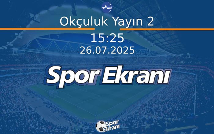 26 Temmuz 2025 Dünya Üniversite Oyunlari - Okçuluk Yayın 2  Hangi Kanalda Saat Kaçta Yayınlanacak?