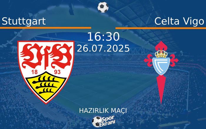 26 Temmuz 2025 Stuttgart vs Celta Vigo maçı Hangi Kanalda Saat Kaçta Yayınlanacak?