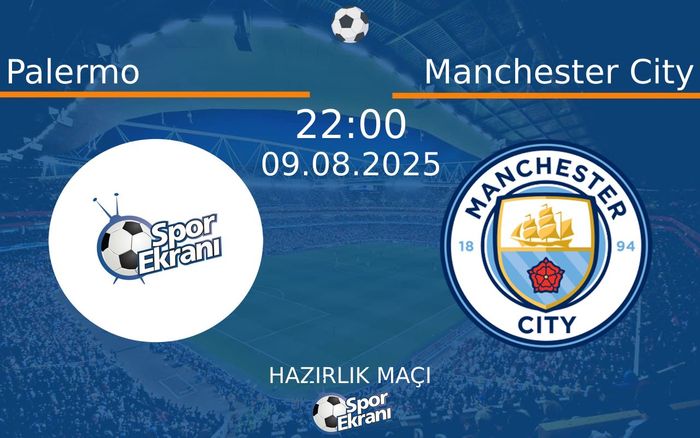09 Ağustos 2025 Palermo vs Manchester City maçı Hangi Kanalda Saat Kaçta Yayınlanacak?
