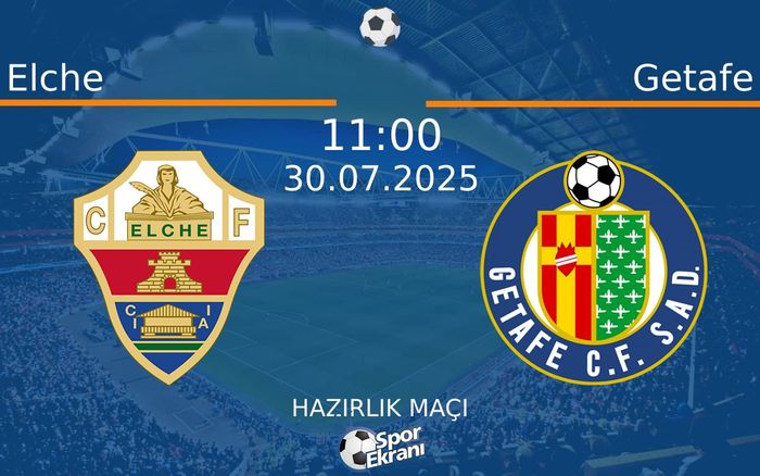 30 Temmuz 2025 Elche vs Getafe maçı Hangi Kanalda Saat Kaçta Yayınlanacak?