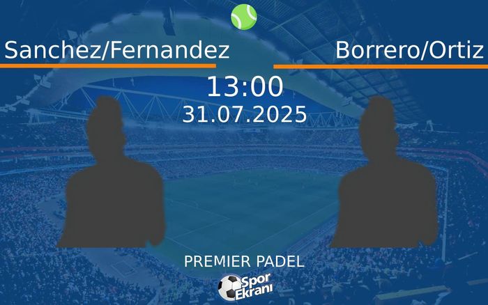 31 Temmuz 2025 Sanchez/Fernandez vs Borrero/Ortiz maçı Hangi Kanalda Saat Kaçta Yayınlanacak? 31 Temmuz 2025 Sanchez/Fernandez vs Borrero/Ortiz maçı Hangi Kanalda Saat Kaçta Yayınlanacak?