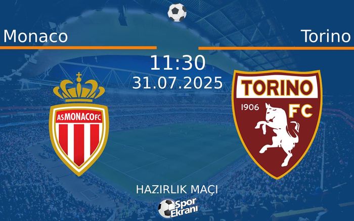 31 Temmuz 2025 Monaco vs Torino maçı Hangi Kanalda Saat Kaçta Yayınlanacak?