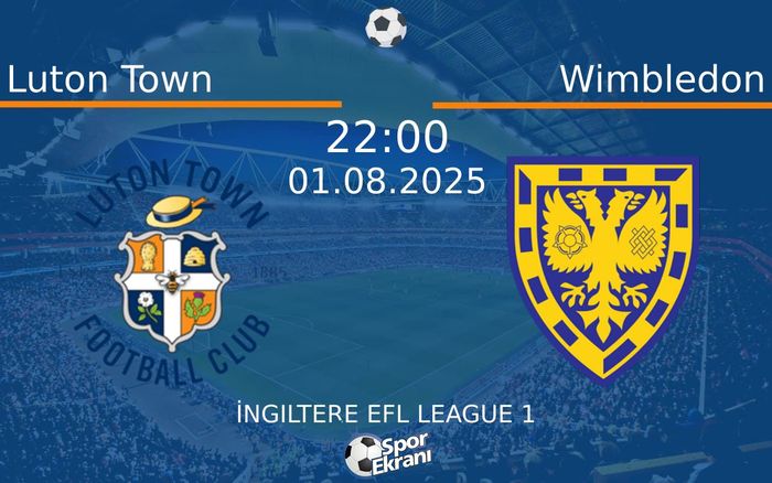 01 Ağustos 2025 Luton Town vs Wimbledon maçı Hangi Kanalda Saat Kaçta Yayınlanacak? 01 Ağustos 2025 Luton Town vs Wimbledon maçı Hangi Kanalda Saat Kaçta Yayınlanacak?