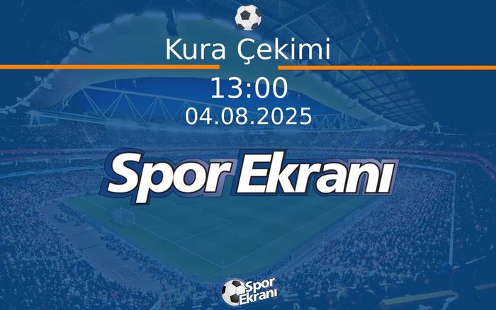 04 Ağustos 2025 UEFA Şampiyonlar Ligi - Kura Çekimi  Hangi Kanalda Saat Kaçta Yayınlanacak?