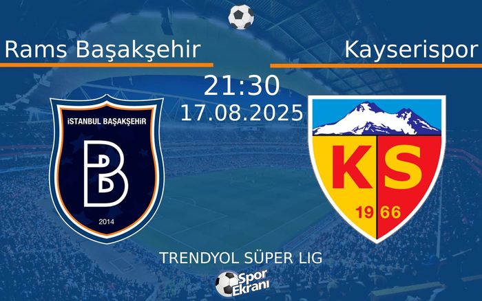 17 Ağustos 2025 Rams Başakşehir vs Kayserispor maçı Hangi Kanalda Saat Kaçta Yayınlanacak?