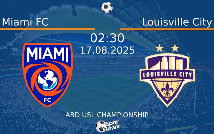 17 Ağustos 2025 Miami FC vs Louisville City maçı Hangi Kanalda Saat Kaçta Yayınlanacak?