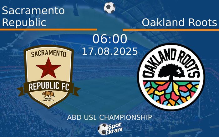 17 Ağustos 2025 Sacramento Republic vs Oakland Roots maçı Hangi Kanalda Saat Kaçta Yayınlanacak?
