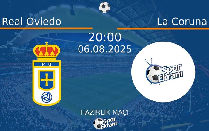 06 Ağustos 2025 Real Oviedo vs La Coruna maçı Hangi Kanalda Saat Kaçta Yayınlanacak?