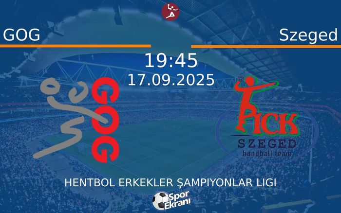 17 Eylül 2025 GOG vs Szeged maçı Hangi Kanalda Saat Kaçta Yayınlanacak?
