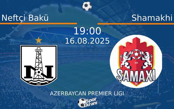 16 Ağustos 2025 Neftçi Bakü vs Shamakhi maçı Hangi Kanalda Saat Kaçta Yayınlanacak? 16 Ağustos 2025 Neftçi Bakü vs Shamakhi maçı Hangi Kanalda Saat Kaçta Yayınlanacak?