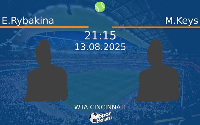 13 Ağustos 2025 E.Rybakina vs M.Keys maçı Hangi Kanalda Saat Kaçta Yayınlanacak? 13 Ağustos 2025 E.Rybakina vs M.Keys maçı Hangi Kanalda Saat Kaçta Yayınlanacak?