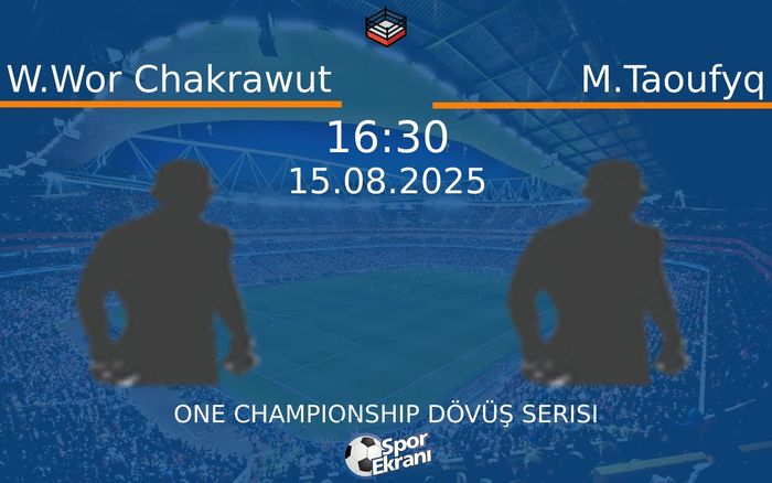 15 Ağustos 2025 W.Wor Chakrawut vs M.Taoufyq maçı Hangi Kanalda Saat Kaçta Yayınlanacak?