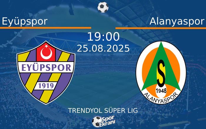 25 Ağustos 2025 Eyüpspor vs Alanyaspor maçı Hangi Kanalda Saat Kaçta Yayınlanacak?