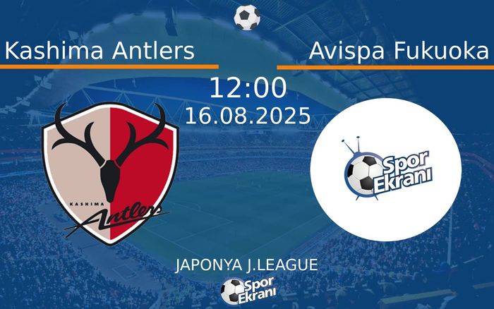 16 Ağustos 2025 Kashima Antlers vs Avispa Fukuoka maçı Hangi Kanalda Saat Kaçta Yayınlanacak?