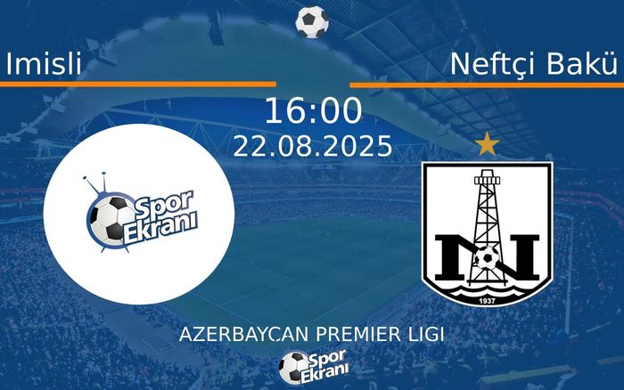 22 Ağustos 2025 Imisli vs Neftçi Bakü maçı Hangi Kanalda Saat Kaçta Yayınlanacak?