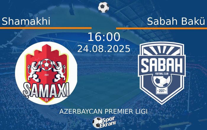24 Ağustos 2025 Shamakhi vs Sabah Bakü maçı Hangi Kanalda Saat Kaçta Yayınlanacak? 24 Ağustos 2025 Shamakhi vs Sabah Bakü maçı Hangi Kanalda Saat Kaçta Yayınlanacak?